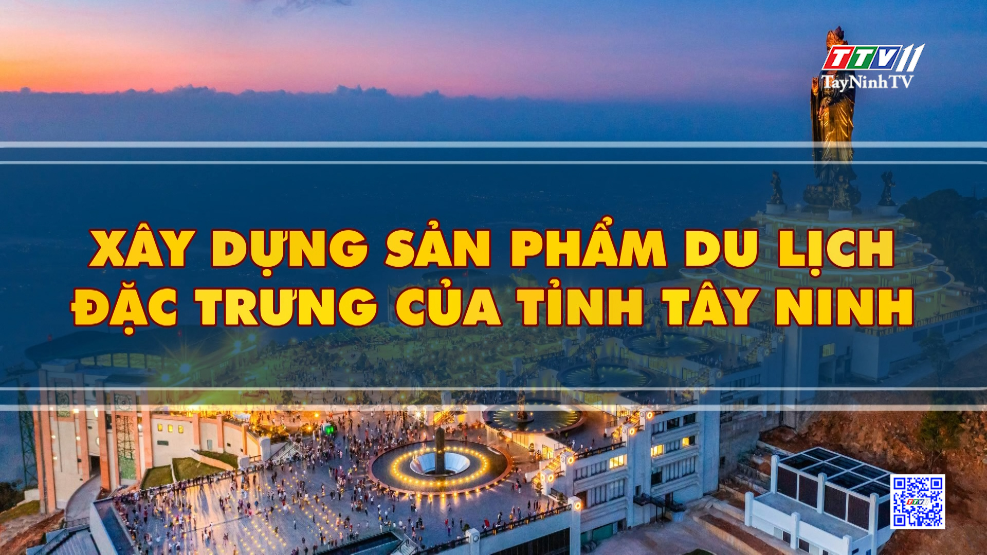 Xây dựng sản phẩm du lịch đặc trưng của tỉnh Tây Ninh | Tiếng nói cử tri | TayNinhTV